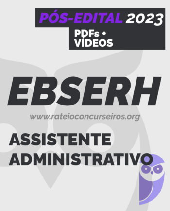 EBSERH Assistente Administrativo Pós-edital 2023